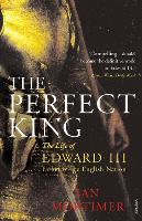 Perfect King, The: The Life of Edward III, Father of the English Nation
