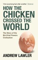 How the Chicken Crossed the World: The Story of the Bird that Powers Civilisations