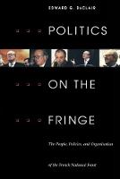 Politics on the Fringe: The People, Policies, and Organization of the French National Front