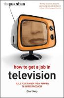 How to Get a Job in Television: Build your career from runner to series producer (ePub eBook)