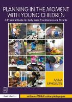 Planning in the Moment with Young Children: A Practical Guide for Early Years Practitioners and Parents