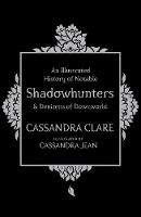 Illustrated History of Notable Shadowhunters and Denizens of Downworld, An