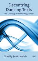 Decentring Dancing Texts: The Challenge of Interpreting Dances (PDF eBook)