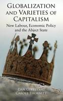 Globalization and Varieties of Capitalism: New Labour, Economic Policy and the Abject State