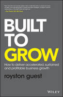 Built to Grow: How to deliver accelerated, sustained and profitable business growth