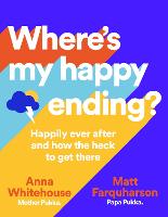 Where's My Happy Ending?: Happily Ever After and How the Heck to Get There