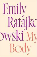My Body: Emily Ratajkowski's deeply honest and personal exploration of what it means to be a woman today - THE NEW YORK TIMES BESTSELLER