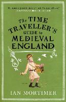 Time Traveller's Guide to Medieval England, The: A Handbook for Visitors to the Fourteenth Century