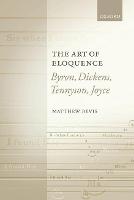 Art of Eloquence, The: Byron, Dickens, Tennyson, Joyce